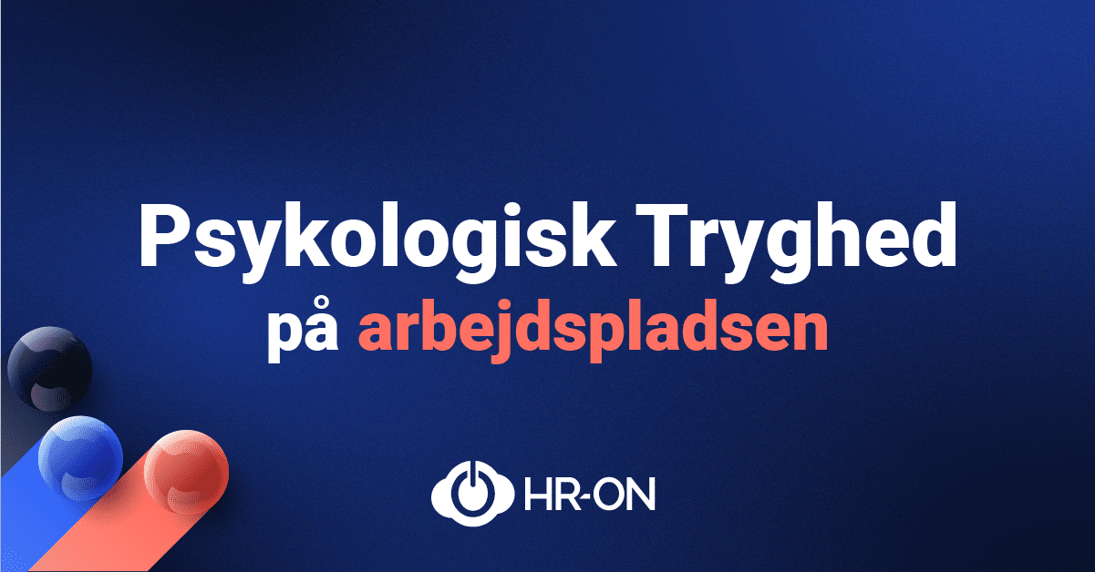 Sådan Skaber Du Psykologisk Tryghed På Arbejdspladsen • HR-ON