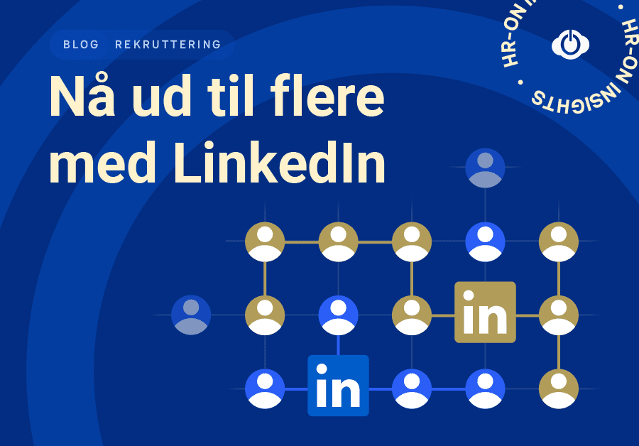 Sådan rammer du flere potentielle kandidater med LinkedIn og HR-ON