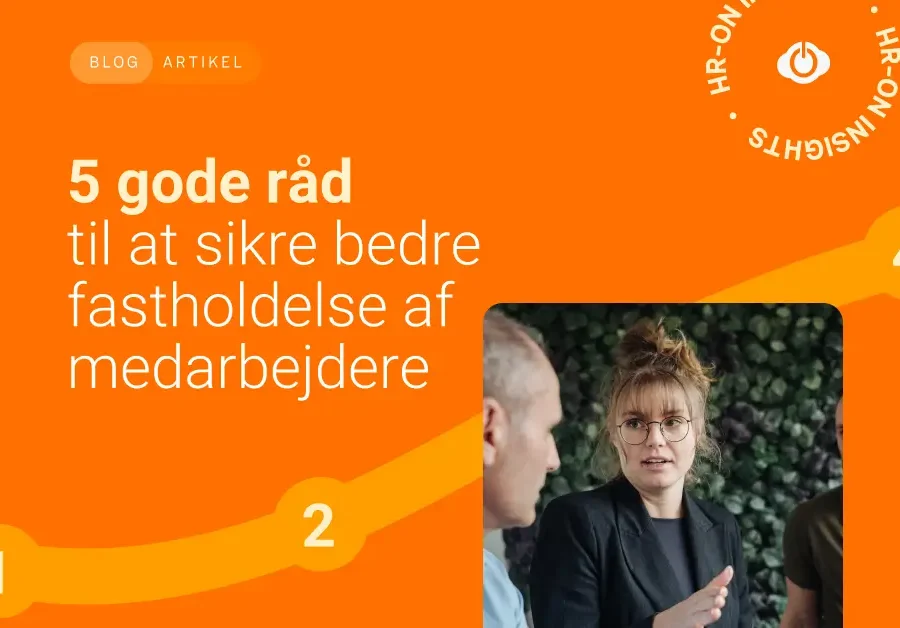 5 råd til fastholdelse af medarbejdere.