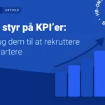 KPI: Se resultaterne, ikke bare tallene. Hvad, hvordan, hvorfor.